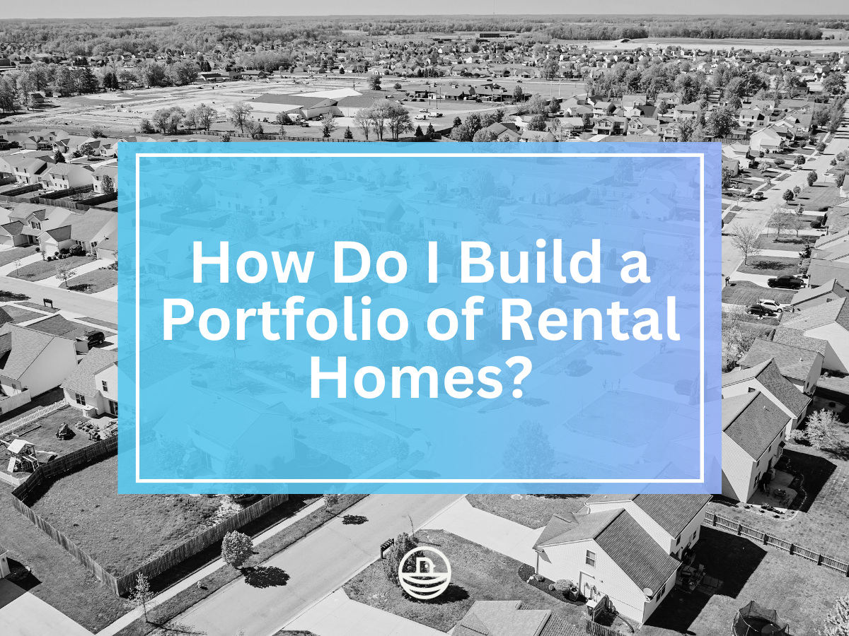 How Do I Build A Portfolio Of Rental Homes?